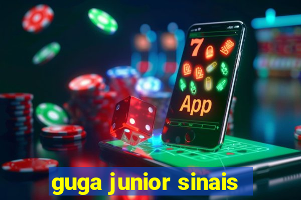 guga junior sinais